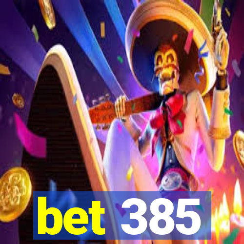 bet 385